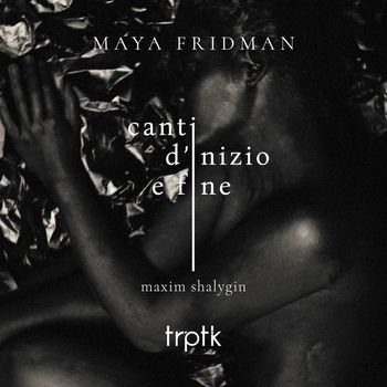 Maya Fridman - Shalygin: Canti d'inizio e fine