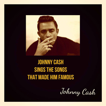 Johnny Cash - Johnny Cash Sings the Songs That Made Him Famous
