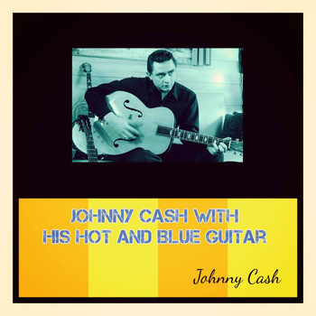 Johnny Cash - Johnny Cash with His Hot and Blue Guitar