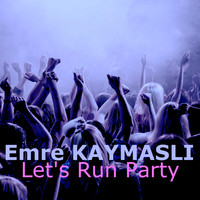 Emre KAYMASLI - Let's Run Party