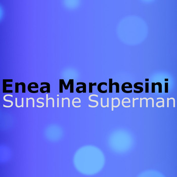 Enea Marchesini - Sunshine Superman