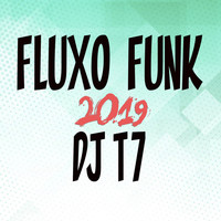DJ T7 - Fluxo Funk 2019 (Dj T7 [Explicit])
