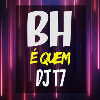 DJ T7 - Bh É Quem (DJ T7 [Explicit])