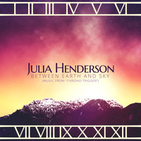 Julia Henderson - Between Earth and Sky (Music from "Chrono Trigger")