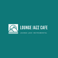 Lounge Jazz Instrumental - Lounge Jazz Cafe