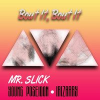 Mr. Slick - Bout It, Bout It (feat. Young Poseidon & Irizarry)