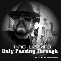 King Lizzard - Only Passing Through (feat. Adam Stinespring)