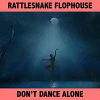 Rattlesnake Flophouse - Don't Dance Alone (Explicit)