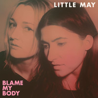 Little May - Blame My Body