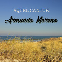 Armando Moreno - Aquel Cantor Armando Moreno
