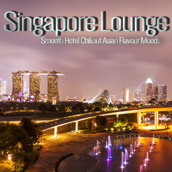 Various Artists - Singapore Lounge (Smooth Hotel Chillout Asian Flavour Moods)