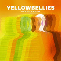 Yellowbellies - Never Dream