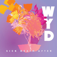 WYD - SICK/DEATH/AFTER