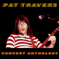 Pat Travers - Concert Anthology - Live