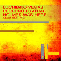 Luchiiano Vegas, Perruno Luvtrap - Holmes Was Here (Club Edit Mix)
