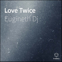 Eugineth Dj - Love Twice