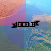 Robert Ortiz - Canten A Dios