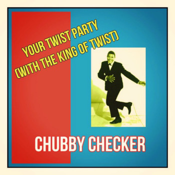 Chubby Checker - Your Twist Party (With the King of Twist)