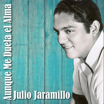 Julio Jaramillo - Aunque Me Duela el Alma