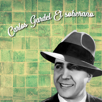 Carlos Gardel - Carlos Gardel el Soberano