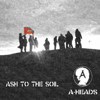 A-Heads - Ash to the Soil
