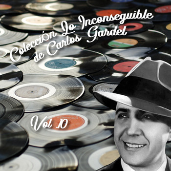 Carlos Gardel - Colección Lo Inconseguible de Carlos Gardel, Vol. 10