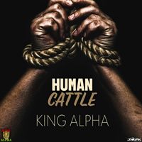 King Alpha - Human Cattle