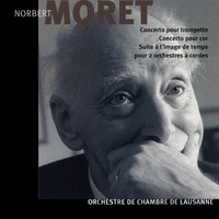 Orchestre de Chambre de Lausanne - Norbert Moret: Concerto pour trompette, pour cor et suite à l'image de temps