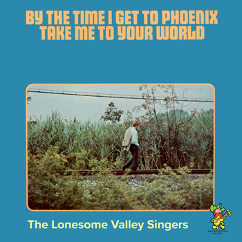 The Lonesome Valley Singers - By The Time I Get To Phoenix / Take Me To Your World