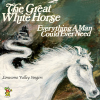 The Lonesome Valley Singers - The Great White Horse / Everything A Man Could Ever Need