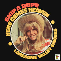 The Lonesome Valley Singers - Skip A Rope / Here Comes Heaven