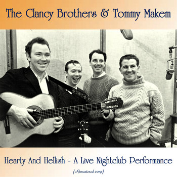 The Clancy Brothers & Tommy Makem - Hearty And Hellish - A Live Nightclub Performance (Remastered 2019)