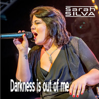 Sarah Silva - Darkness Is out of Me