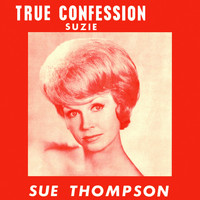 SUE THOMPSON - True Confession / Suzie (Vinyl)