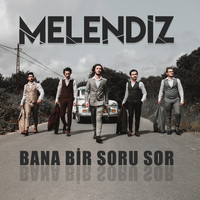 Melendiz - Bana Bir Soru Sor