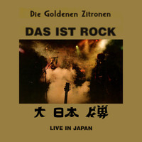 Die Goldenen Zitronen - Das ist Rock (Live in Japan)