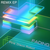 Pink Disco Robot - Fading (Remix EP)