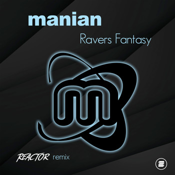 Manian - Ravers Fantasy (Reactor Remix)