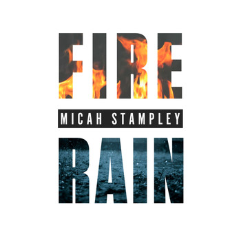 Micah Stampley - Fire & Rain (Radio Edit)