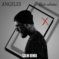 Angeles - Fara Culoare (Colin Remix)