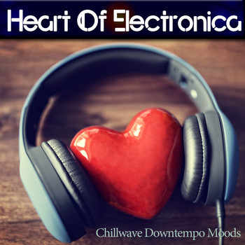 Various Artists - Heart of Electronica (Chillwave Downtempo Moods)