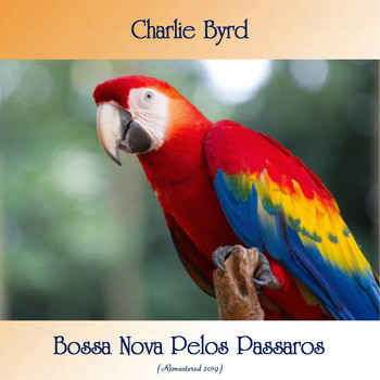 Charlie Byrd - Bossa Nova Pelos Passaros (Remastered 2019)