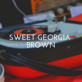 Jimmy Smith - Sweet Georgia Brown