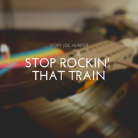 Ivory Joe Hunter - Stop Rockin' That Train