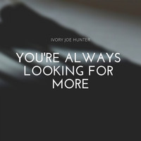 Ivory Joe Hunter - You're Always Looking for More