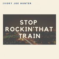 Ivory Joe Hunter - Stop Rockin' That Train