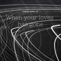 Sammy Davis Jr. - When Your Lover Has Gone