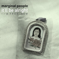 Marginal People - It'll Be Alright + I'm Free Now