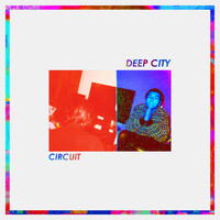 Deep City - Circuit (Explicit)