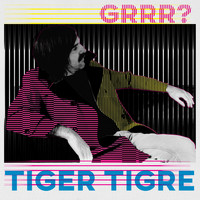 Tiger Tigre - GRRR?